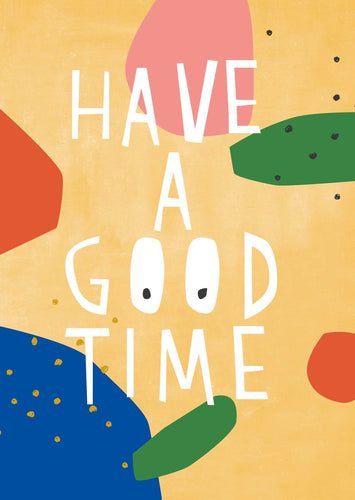 have a good time - Schmidt's Papeterie
